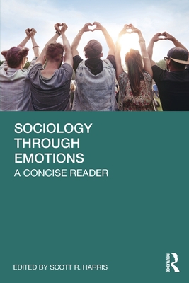 Sociology Through Emotions: A Concise Reader - Harris, Scott R (Editor)