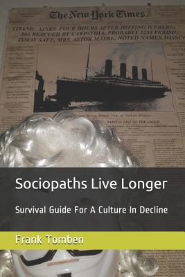 Sociopaths Live Longer: Survival Guide for a Culture in Decline - Stahl, Manuel (Translated by), and Tomben, Frank