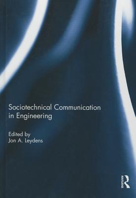 Sociotechnical Communication in Engineering - Leydens, Jon (Editor)