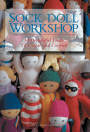 Sock Doll Workshop: 30 Delightful Dolls to Create and Cherish - Crandall-Frazier, Cindy