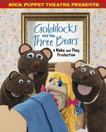 Sock Puppet Theatre Presents Goldilocks and the Three Bears: A Make & Play Production