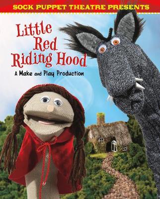 Sock Puppet Theatre Presents Little Red Riding Hood: A Make & Play Production - Harbo, Christopher L.