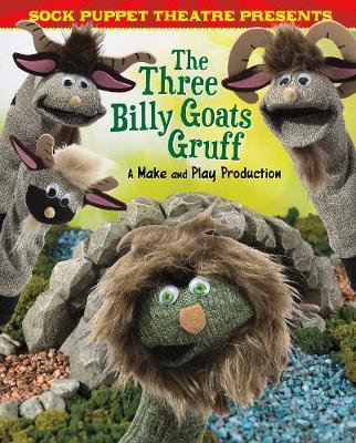 Sock Puppet Theatre Presents The Three Billy Goats Gruff: A Make & Play Production - Harbo, Christopher L.