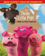 Sock Puppet Theatre Presents The Three Little Pigs: A Make & Play Production