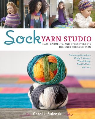 Sock Yarn Studio: Hats, Garments, and Other Projects Designed for Sock Yarn - Sulcoski, Carol J