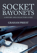 Socket Bayonets: A History and Collector's Guide