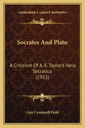 Socrates And Plato: A Criticism Of A. E. Taylor's Varia Socratica (1913)