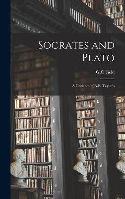 Socrates and Plato; a Criticism of A.E. Taylor's - Field, G C