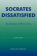 Socrates Dissatisfied: An Analysis of Plato's Crito