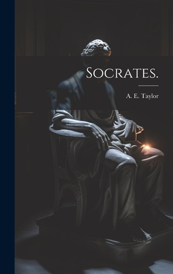 Socrates. - Taylor, A E (Alfred Edward) 1869-1 (Creator)