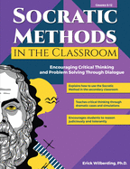 Socratic Methods in the Classroom: Encouraging Critical Thinking and Problem Solving Through Dialogue (Grades 8-12)