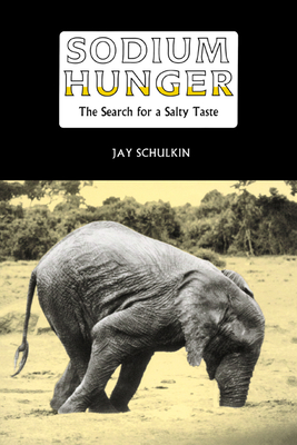 Sodium Hunger: The Search for a Salty Taste - Schulkin, Jay