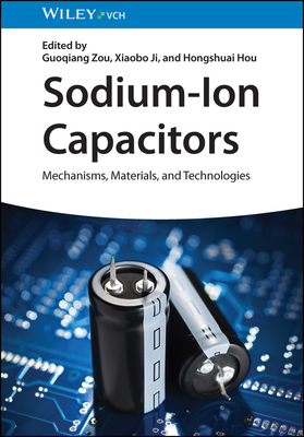 Sodium-Ion Capacitors: Mechanisms, Materials, and Technologies - Zou, Guoqiang (Editor), and Ji, Xiaobo (Editor), and Hou, Hongshuai (Editor)