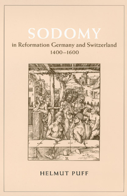 Sodomy in Reformation Germany and Switzerland, 1400-1600 - Puff, Helmut