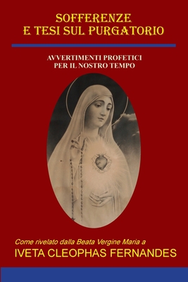 Sofferenze E Tesi Sul Purgatorio: Avvertimenti Profetici Per Il Nostro Tempo - Fernandes, Iveta Cleophas