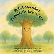 Sofi, Uan A a / Sophie, l'Arbre Volant: Trke ve Frans zca iki dilli kitap / Livre bilingue en turc et en franais