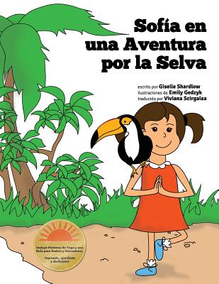 Sofia en una Aventura por la Selva: A Fun and Educational Kids Yoga Experience - Gedzyk, Emily (Illustrator), and Scirgalea, Viviana (Translated by), and Shardlow, Giselle