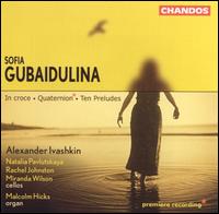 Sofia Gubaidulina: In croce; Quaternion; Ten Preludes - Alexander Ivashkin (cello); Malcolm Hicks (organ)