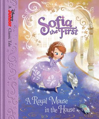 Sofia the First a Royal Mouse in the House - Disney Books, and Scollon, Bill