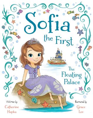 Sofia the First the Floating Palace - Disney Books, and Hapka, Catherine