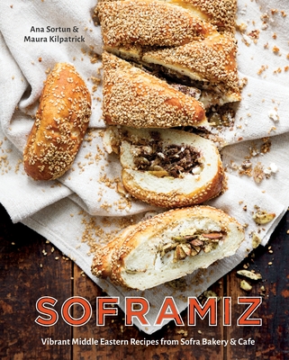 Soframiz: Vibrant Middle Eastern Recipes from Sofra Bakery and Cafe [A Cookbook] - Sortun, Ana, and Kilpatrick, Maura