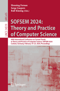 SOFSEM 2024: Theory and Practice of Computer Science: 49th International Conference on Current Trends in Theory and Practice of Computer Science, SOFSEM 2024, Cochem, Germany, February 19-23, 2024, Proceedings