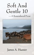 Soft And Gentle 10: ---A Remembered Prose