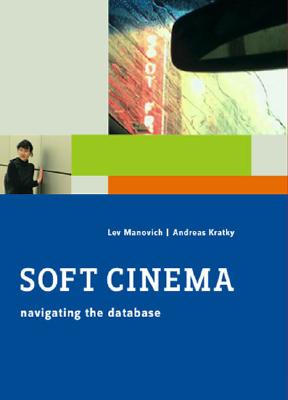 Soft Cinema: Navigation the Database - Manovich, Lev, and Kratky, Andreas