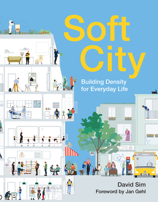 Soft City: Building Density for Everyday Life - Sim, David, and Gehl, Jan (Foreword by)