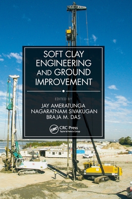 Soft Clay Engineering and Ground Improvement - Ameratunga, Jay (Editor), and Sivakugan, Nagaratnam (Editor), and Das, Braja M (Editor)