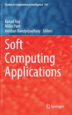 Soft Computing Applications - Ray, Kanad (Editor), and Pant, Millie (Editor), and Bandyopadhyay, Anirban (Editor)