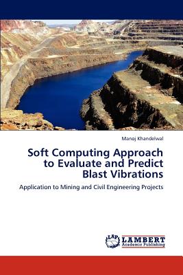 Soft Computing Approach to Evaluate and Predict Blast Vibrations - Khandelwal, Manoj