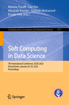 Soft Computing in Data Science: 7th International Conference, Scds 2023, Virtual Event, January 24-25, 2023, Proceedings - Yusoff, Marina (Editor), and Hai, Tao (Editor), and Kassim, Murizah (Editor)