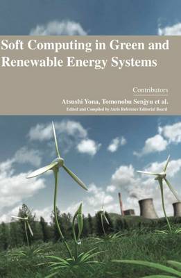 Soft Computing in Green and Renewable Energy Systems - Yona, Atsushi (Contributions by), and Senjyu, Tomonobu (Contributions by)