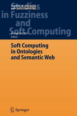 Soft Computing in Ontologies and Semantic Web - Ma, Zongmin (Editor)