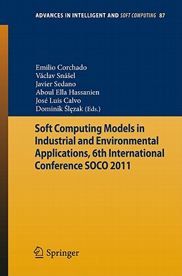 Soft Computing Models in Industrial and Environmental Applications, 6th International Conference Soco 2011 - Corchado, Emilio (Editor), and Snasael, Vaclav (Editor), and Sedano, Javier (Editor)