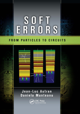 Soft Errors: From Particles to Circuits - Autran, Jean-Luc, and Munteanu, Daniela