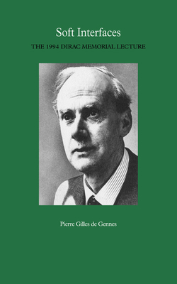 Soft Interfaces: The 1994 Dirac Memorial Lecture - de Gennes, P G, and Gennes, Pierre Gilles de