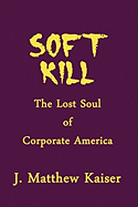 Soft Kill: The Lost Soul of Corporate America