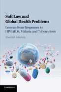 Soft Law and Global Health Problems: Lessons from Responses to HIV/AIDS, Malaria and Tuberculosis