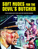 Soft Nudes for the Devil's Butcher: Fiction, Features and Art from Classic Men's Adventure Magazines