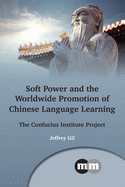Soft Power and the Worldwide Promotion of Chinese Language Learning: The Confucius Institute Project