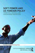 Soft Power and Us Foreign Policy: Theoretical, Historical and Contemporary Perspectives