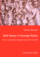 Soft Power in Foreign Policy - The U.S. and the Wars Against Iraq in 1991 and 2003