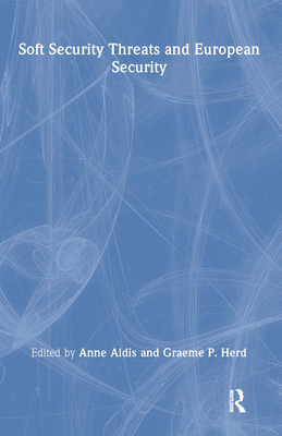 Soft Security Threats & Europe - Herd, Graeme P (Editor), and Aldis, Anne (Editor)