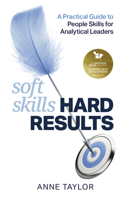 Soft Skills Hard Results: A Practical Guide to People Skills for Analytical Leaders - Taylor, Anne