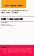 Soft Tissue Surgery, an Issue of Veterinary Clinics of North America: Small Animal Practice: Volume 45-3