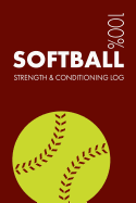 Softball Strength and Conditioning Log: Daily Softball Sports Workout Journal and Fitness Diary for Player and Coach - Notebook