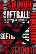 Softball Strength and Conditioning Log: Softball Workout Journal and Training Log and Diary for Player and Coach - Softball Notebook Tracker