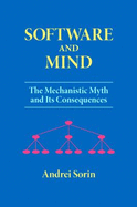 Software and Mind the Mechanistic Myth and Its Consequences